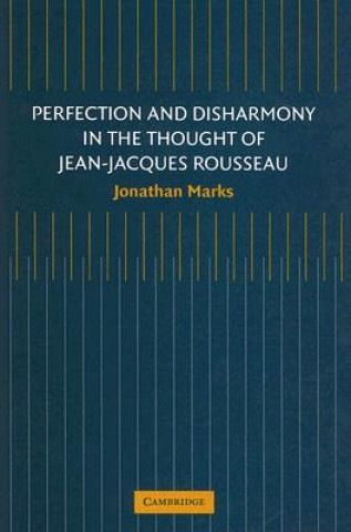 Könyv Perfection and Disharmony in the Thought of Jean-Jacques Rousseau Jonathan Marks