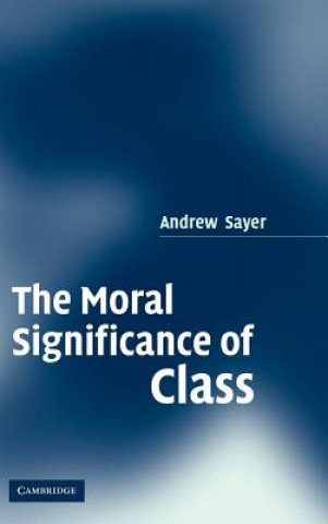 Knjiga Moral Significance of Class Andrew Sayer