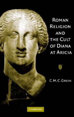 Książka Roman Religion and the Cult of Diana at Aricia C. M. C. Green