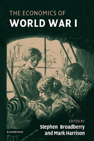 Carte Economics of World War I Stephen BroadberryMark Harrison