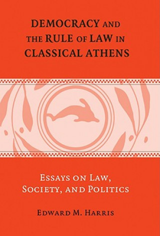 Könyv Democracy and the Rule of Law in Classical Athens Edward M. Harris