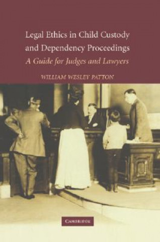Carte Legal Ethics in Child Custody and Dependency Proceedings William Wesley Patton