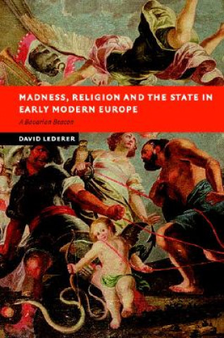 Książka Madness, Religion and the State in Early Modern Europe David Lederer