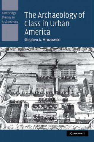 Kniha Archaeology of Class in Urban America Mrozowski