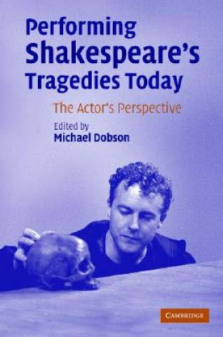 Książka Performing Shakespeare's Tragedies Today Michael Dobson