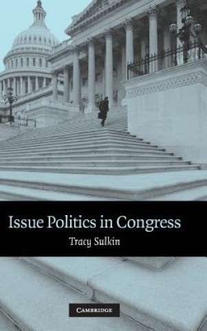 Carte Issue Politics in Congress Tracy Sulkin