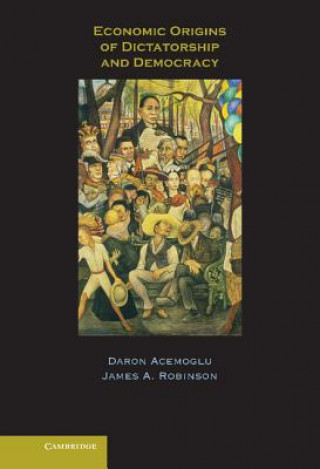 Kniha Economic Origins of Dictatorship and Democracy Daron AcemogluJames A. Robinson