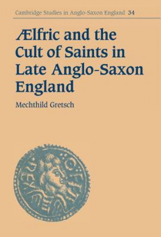 Knjiga Aelfric and the Cult of Saints in Late Anglo-Saxon England Mechthild Gretsch