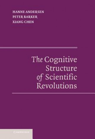 Kniha Cognitive Structure of Scientific Revolutions Hanne AndersenPeter BarkerXiang Chen