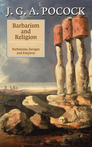 Kniha Barbarism and Religion: Volume 4, Barbarians, Savages and Empires J. G. A. Pocock