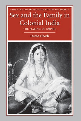 Könyv Sex and the Family in Colonial India Durba Ghosh