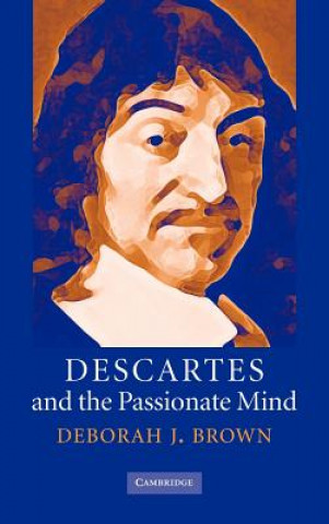 Könyv Descartes and the Passionate Mind Deborah J. Brown