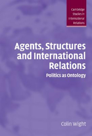 Carte Agents, Structures and International Relations Colin Wight