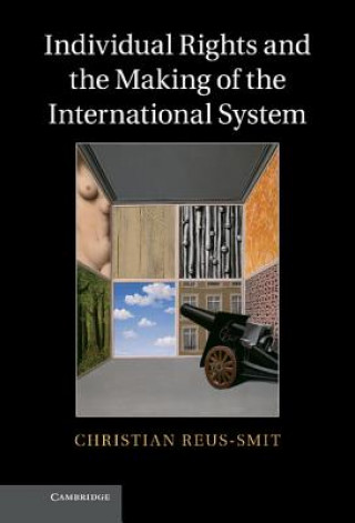 Книга Individual Rights and the Making of the International System Christian Reus-Smit