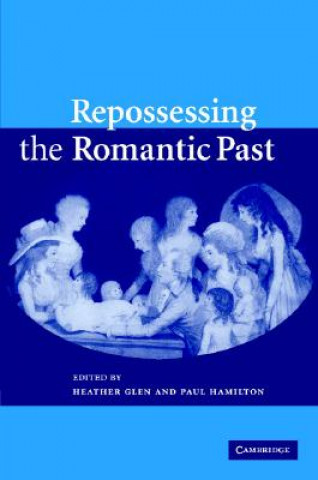 Libro Repossessing the Romantic Past Heather GlenPaul Hamilton