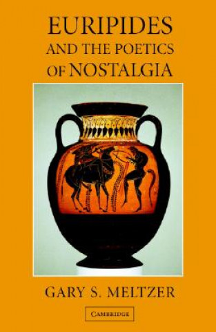 Buch Euripides and the Poetics of Nostalgia Gary S. Meltzer