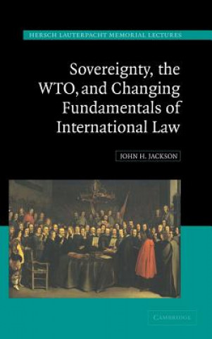 Kniha Sovereignty, the WTO, and Changing Fundamentals of International Law John H. Jackson