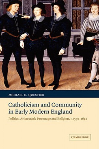 Könyv Catholicism and Community in Early Modern England Michael C. Questier