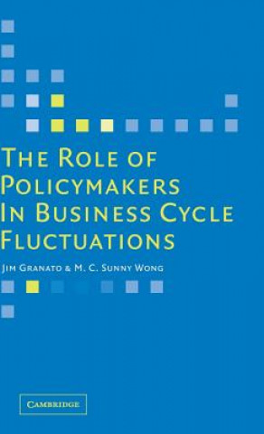 Książka Role of Policymakers in Business Cycle Fluctuations Jim GranatoM. C. Sunny Wong