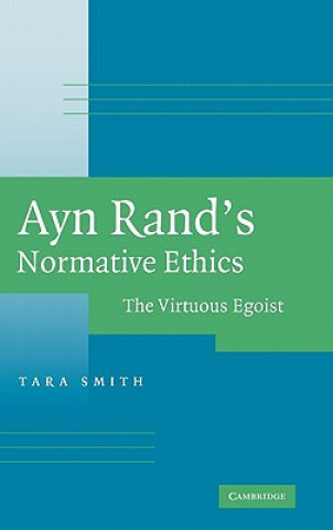 Kniha Ayn Rand's Normative Ethics Tara Smith
