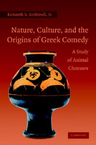 Książka Nature, Culture, and the Origins of Greek Comedy Kenneth S. Rothwell