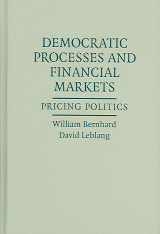 Knjiga Democratic Processes and Financial Markets William BernhardDavid Leblang