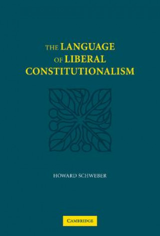 Kniha Language of Liberal Constitutionalism Howard Schweber