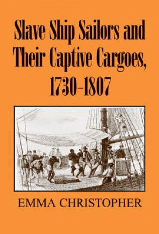 Kniha Slave Ship Sailors and Their Captive Cargoes, 1730-1807 Emma Christopher