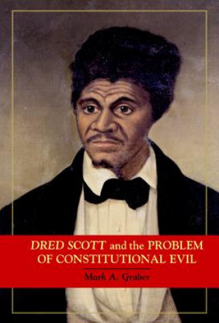 Kniha Dred Scott and the Problem of Constitutional Evil Mark A. Graber