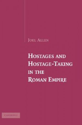 Carte Hostages and Hostage-Taking in the Roman Empire Joel Allen
