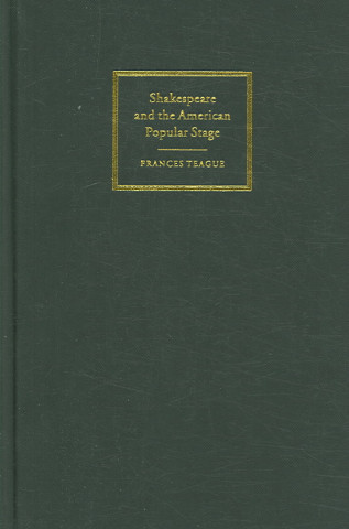 Könyv Shakespeare and the American Popular Stage Frances Teague