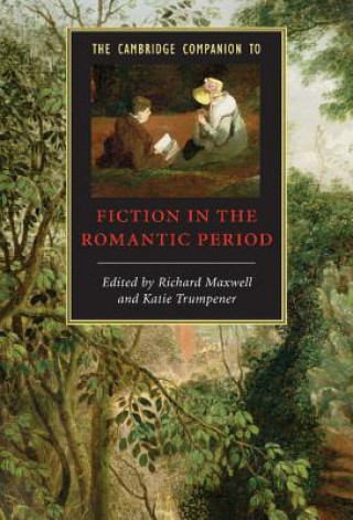 Könyv Cambridge Companion to Fiction in the Romantic Period Richard MaxwellKatie Trumpener