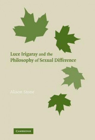 Knjiga Luce Irigaray and the Philosophy of Sexual Difference Alison Stone