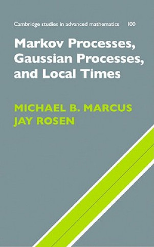 Könyv Markov Processes, Gaussian Processes, and Local Times Michael B. MarcusJay Rosen