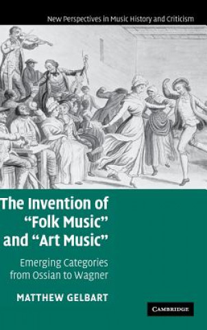 Knjiga Invention of 'Folk Music' and 'Art Music' Matthew Gelbart