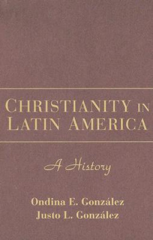 Könyv Christianity in Latin America Justo L. GonzálezOndina E. González