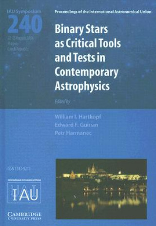 Книга Binary Stars as Critical Tools and Tests in Contemporary Astrophysics (IAU S240) William I. HartkopfPetr HarmanecEdward F. Guinan