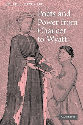 Könyv Poets and Power from Chaucer to Wyatt Robert J. Meyer-Lee