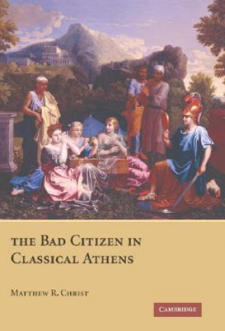 Kniha Bad Citizen in Classical Athens Matthew R. Christ