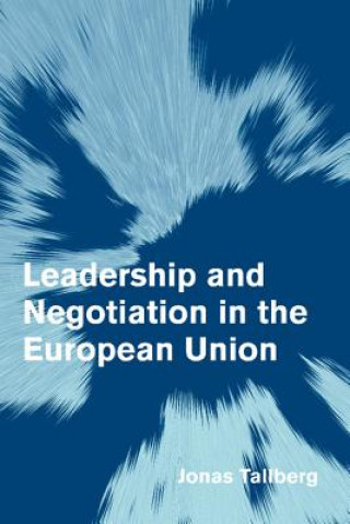 Könyv Leadership and Negotiation in the European Union Jonas Tallberg