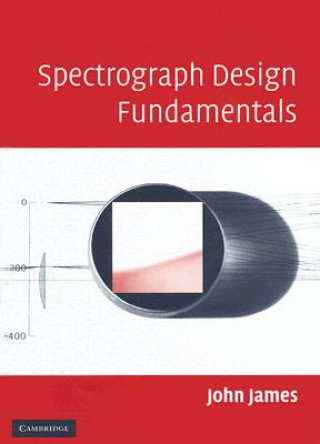 Kniha Spectrograph Design Fundamentals John James