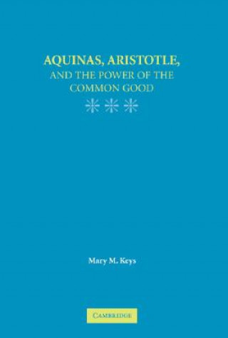 Könyv Aquinas, Aristotle, and the Promise of the Common Good Mary M. Keys