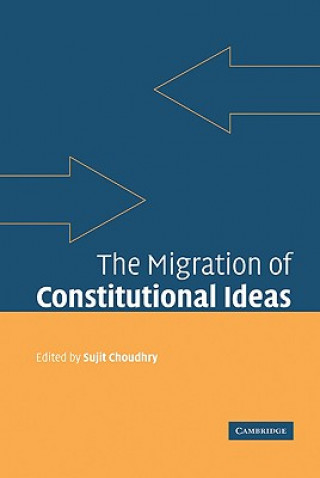 Könyv Migration of Constitutional Ideas Sujit Choudhry