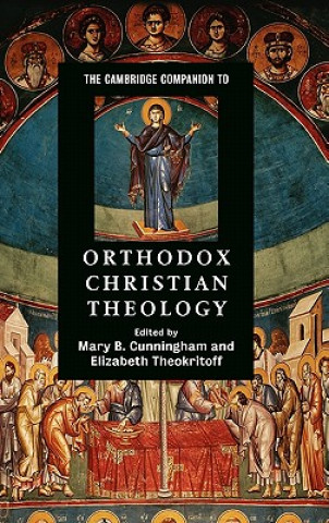 Carte Cambridge Companion to Orthodox Christian Theology Mary B. CunninghamElizabeth Theokritoff