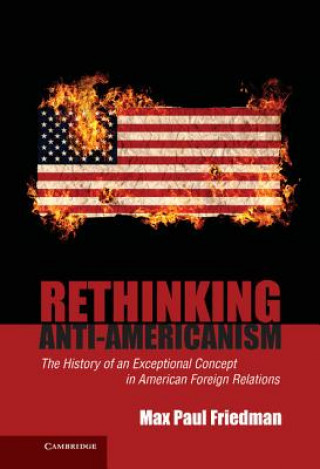 Buch Rethinking Anti-Americanism Max Paul Friedman