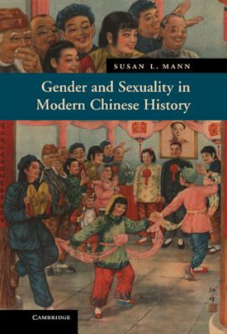 Könyv Gender and Sexuality in Modern Chinese History Susan L. Mann