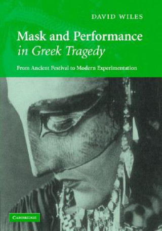 Kniha Mask and Performance in Greek Tragedy David Wiles