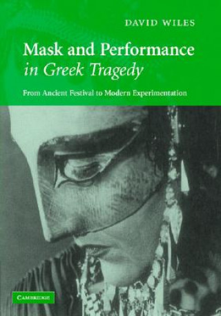 Buch Mask and Performance in Greek Tragedy David Wiles