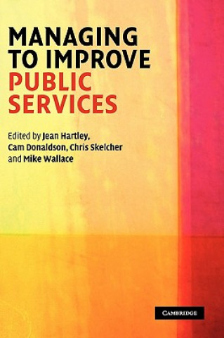 Könyv Managing to Improve Public Services Jean HartleyCam DonaldsonChris SkelcherMike Wallace