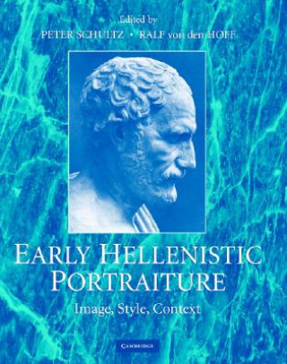 Carte Early Hellenistic Portraiture Peter SchultzRalf von den Hoff
